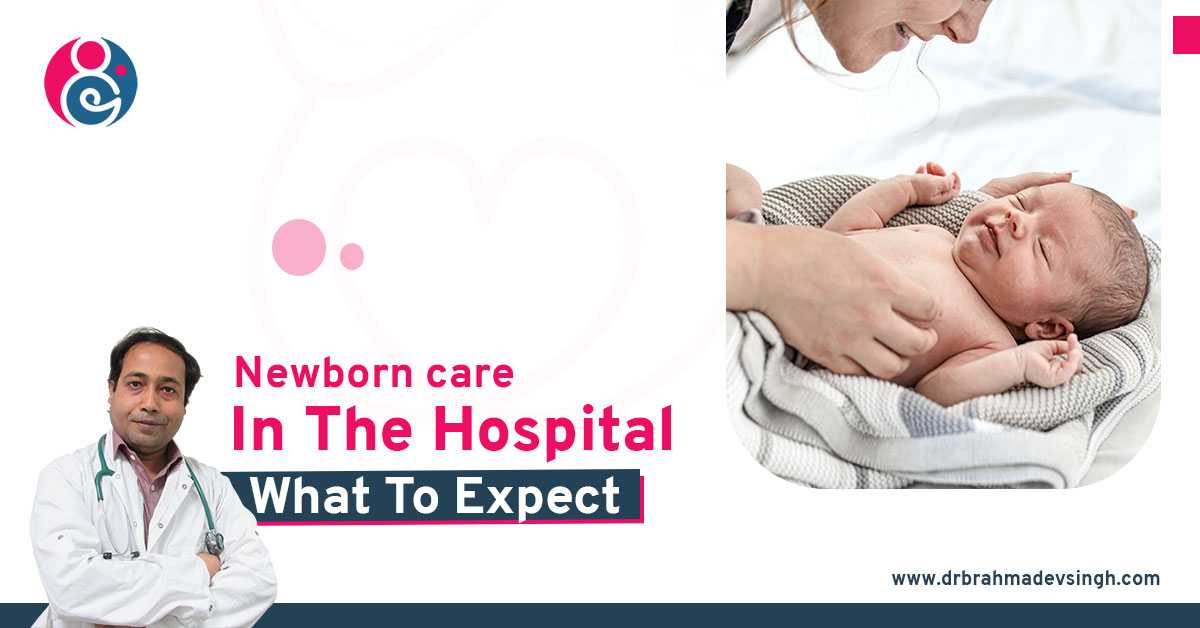 Newborn Care in the Hospital: What to Expect