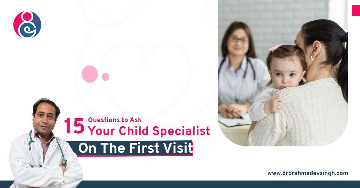 15 Questions to Ask Your Child Specialist on the First Visit